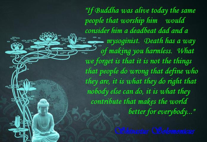 Buddha was a deadbeat dad. 